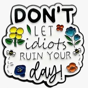 “Don’t Let Idiots Ruin Your Day” Enamel Pin - Colorful Floral Design